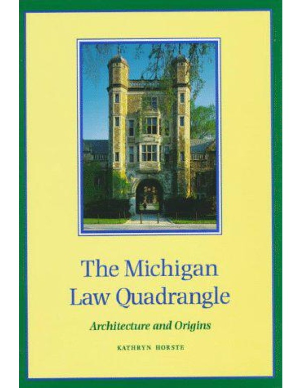 The Michigan Law Quadrangle: Architecture and Orig...