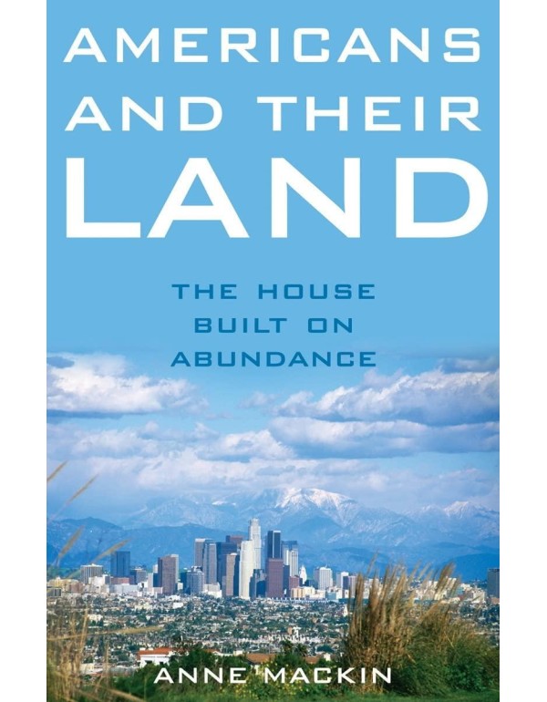 Americans and Their Land: The House Built on Abund...