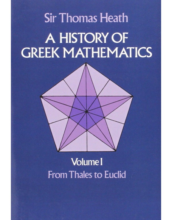 A History of Greek Mathematics, Vol. 1: From Thale...