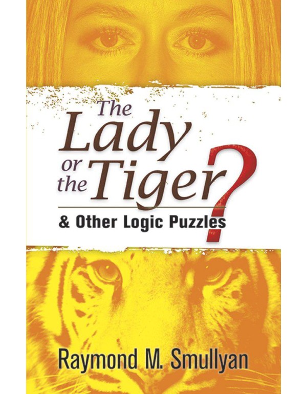 The Lady or the Tiger?: and Other Logic Puzzles (D...