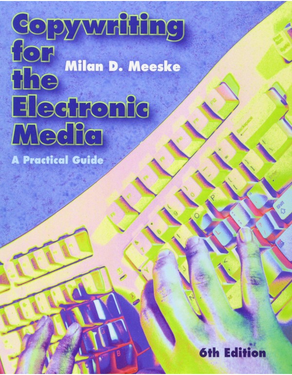 Copywriting for the Electronic Media: A Practical ...