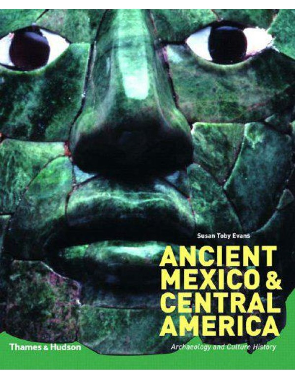 Ancient Mexico and Central America: Archaeology an...