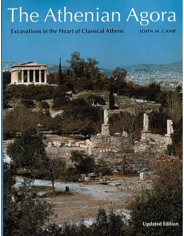 Athenian Agora: Excavations in the Heart of Classi...