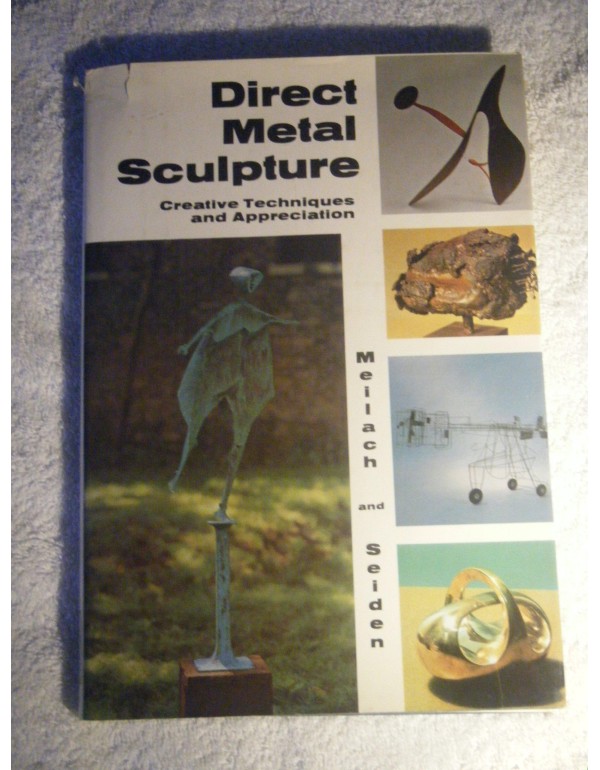 Direct Metal Sculpture ~ Creative Techniques and A...