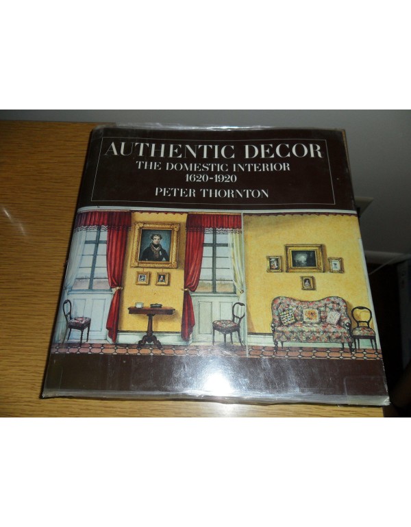 Authentic Decor: The Domestic Interior 1620-1920