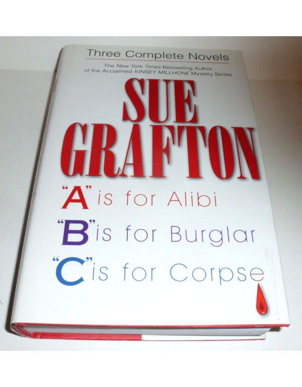 Sue Grafton: Three Complete Novels; A, B & C: A is...