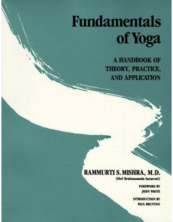 Fundamentals of Yoga: A Handbook of Theory, Practi...