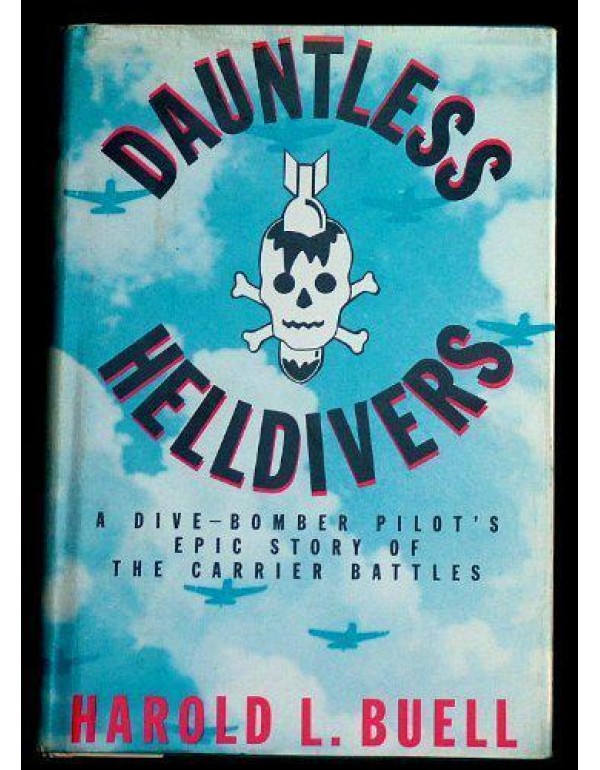 Dauntless Helldivers: A Dive-Bomber Pilot's Epic S...