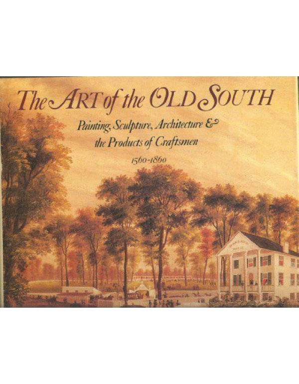 The Art of the Old South: Painting, Sculpture, Arc...