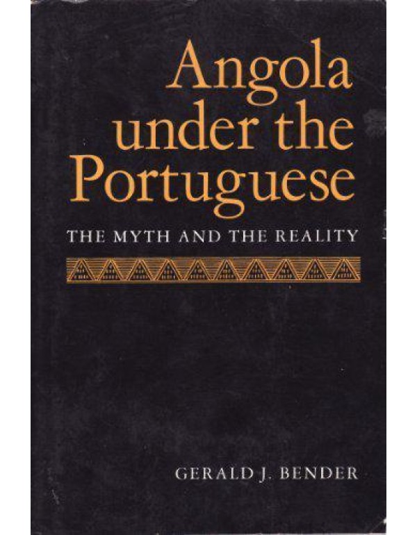 Angola Under the Portuguese: The Myth and the Real...