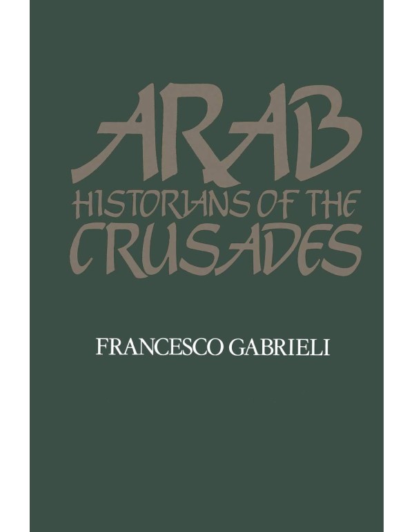 Arab Historians of the Crusades (Islamic World ser...