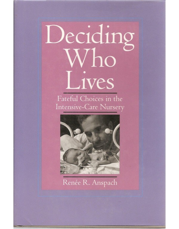 Deciding Who Lives: Fateful Choices in the Intensi...