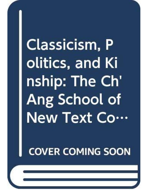 Classicism, Politics, and Kinship: The Ch'ang-chou...