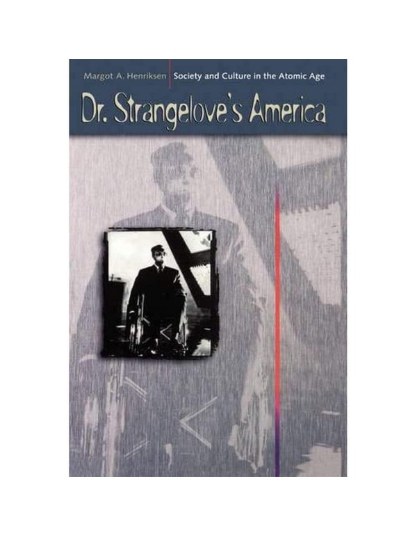 Dr. Strangelove's America: Society and Culture in ...