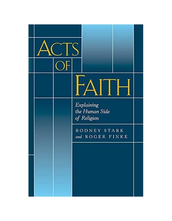 Acts of Faith: Explaining the Human Side of Religi...