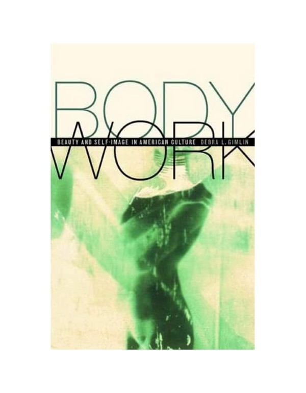 Body Work: Beauty and Self-Image in American Cultu...