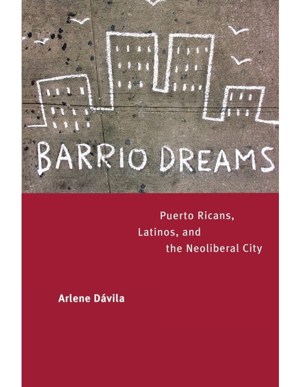 Barrio Dreams: Puerto Ricans, Latinos, and the Neo...