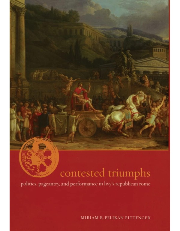 Contested Triumphs: Politics, Pageantry, and Perfo...