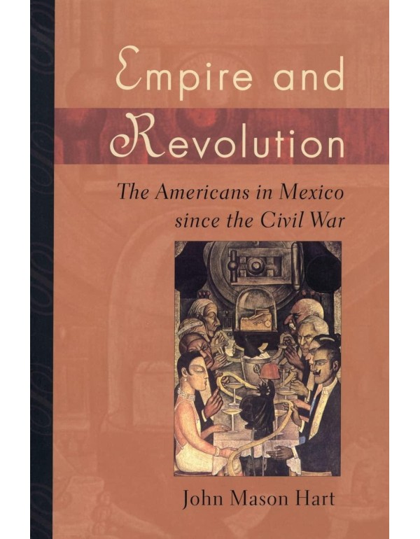 Empire and Revolution: The Americans in Mexico sin...