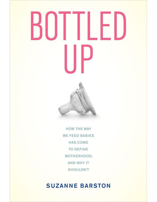 Bottled Up: How the Way We Feed Babies Has Come to...