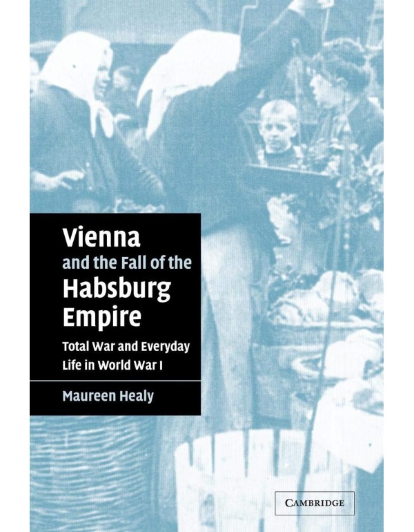 Vienna and the Fall of the Habsburg Empire: Total ...