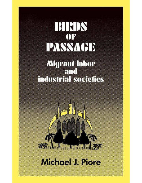 Birds of Passage: Migrant Labor and Industrial Soc...