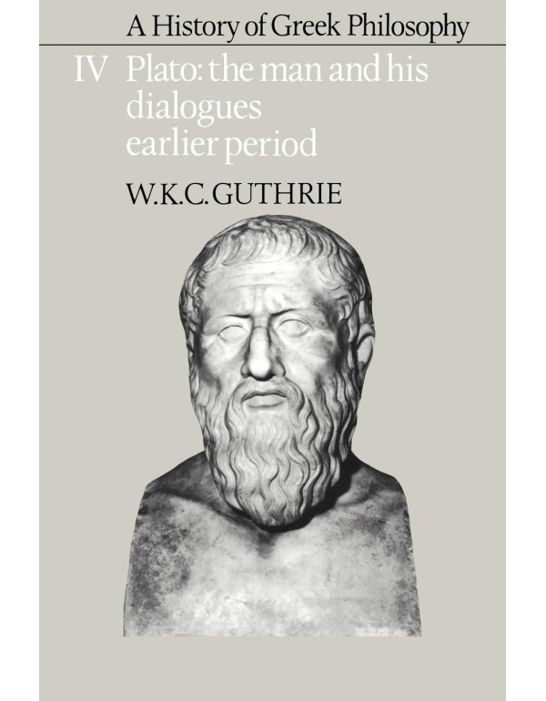 A History of Greek Philosophy: Volume 4, Plato: Th...