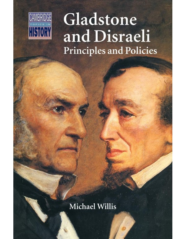 Gladstone and Disraeli: Principles and Policies (C...