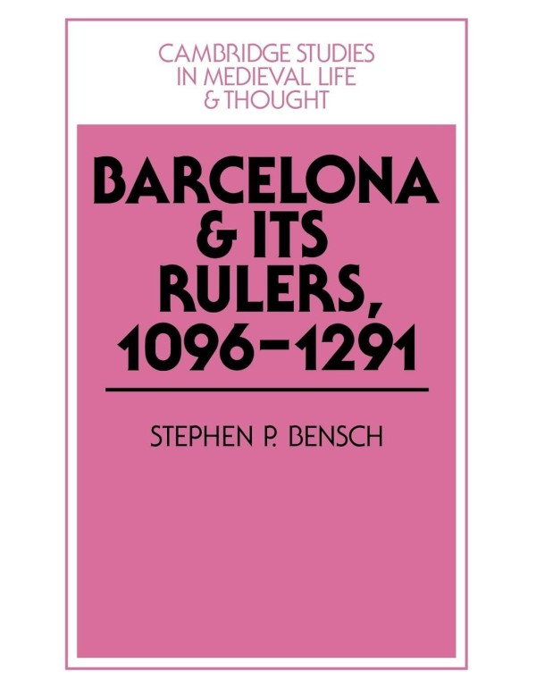 Barcelona and its Rulers, 1096-1291 (Cambridge Stu...