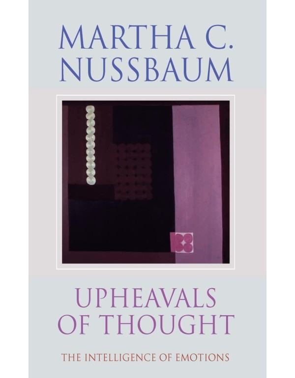 Upheavals of Thought: The Intelligence of Emotions