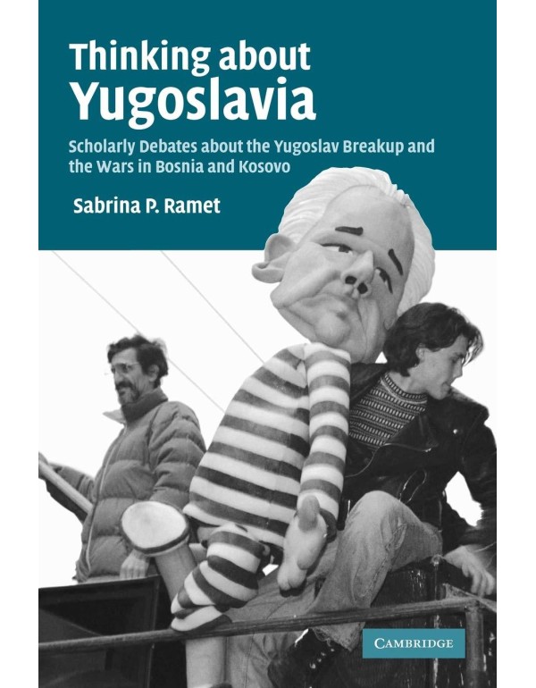 Thinking about Yugoslavia: Scholarly Debates about...