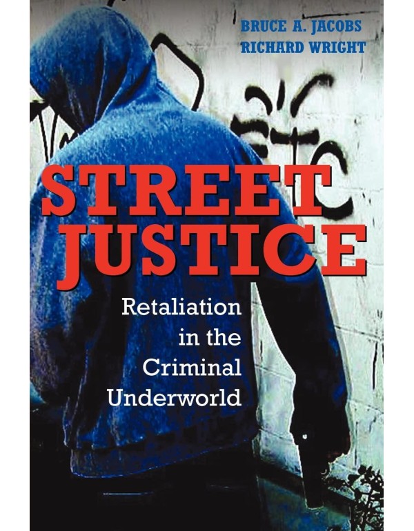 Street Justice: Retaliation in the Criminal Underw...