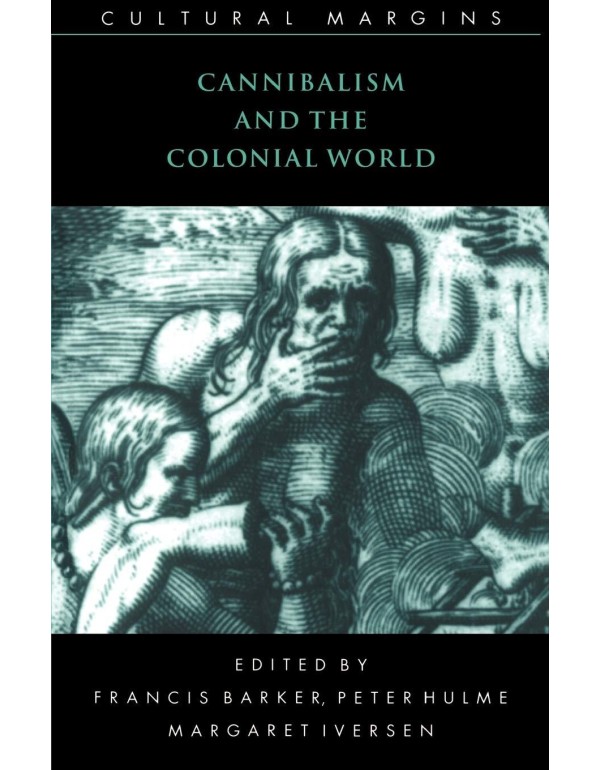 Cannibalism and the Colonial World (Cultural Margi...