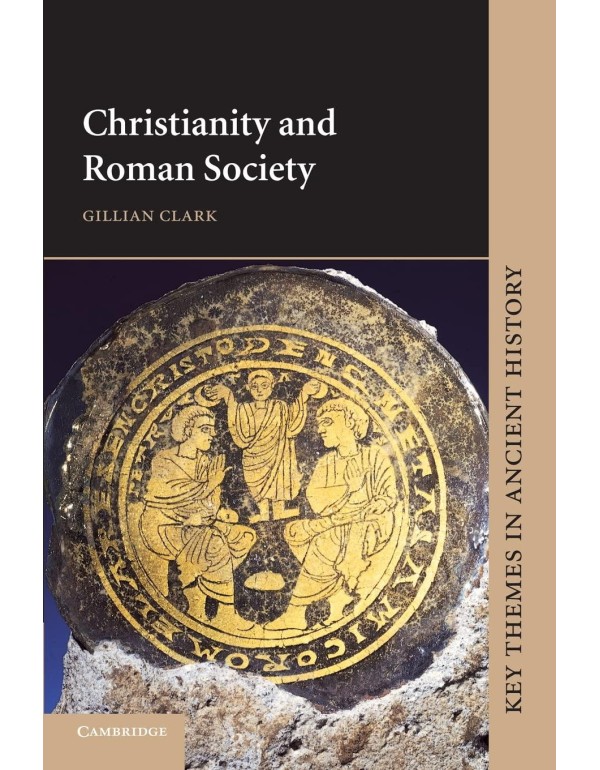 Christianity and Roman Society (Key Themes in Anci...