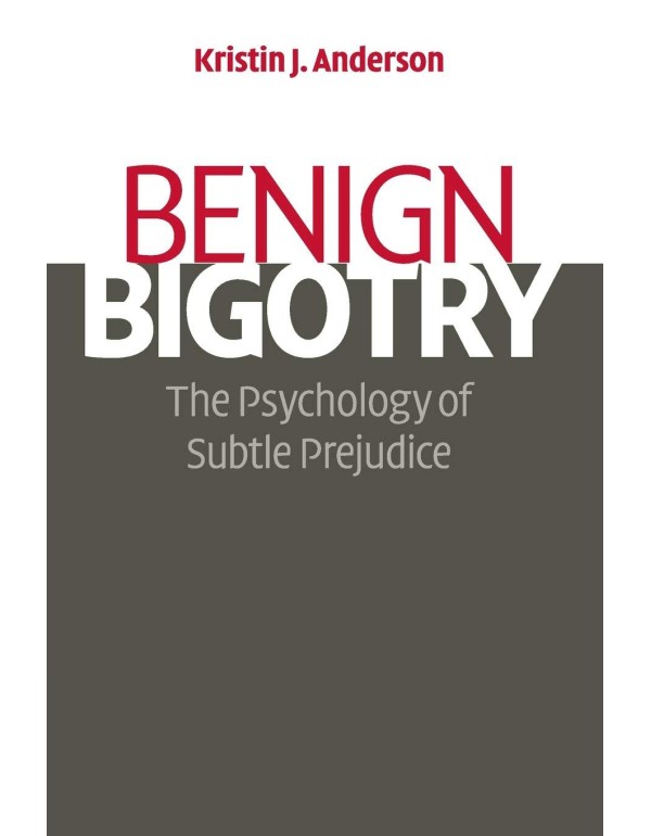 Benign Bigotry: The Psychology of Subtle Prejudice