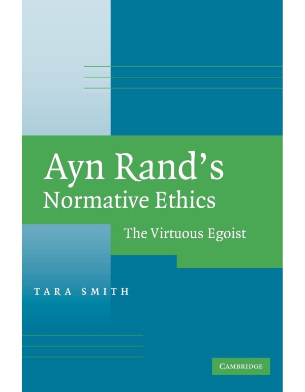 Ayn Rand's Normative Ethics: The Virtuous Egoist