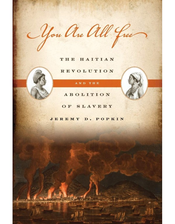 You Are All Free: The Haitian Revolution and the A...