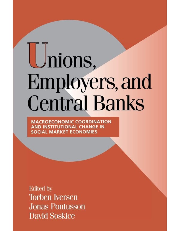 Unions, Employers, and Central Banks: Macroeconomi...