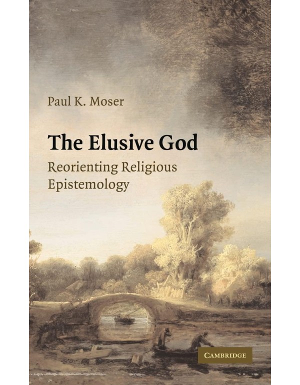 The Elusive God: Reorienting Religious Epistemolog...