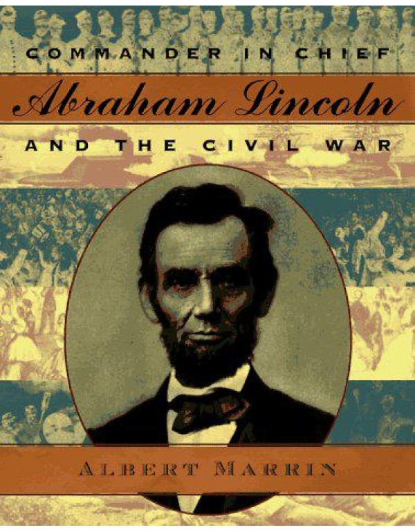 Commander in Chief: Abraham Lincoln and the Civil ...