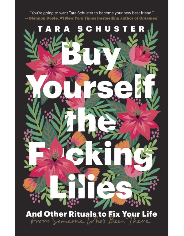 Buy Yourself the F*cking Lilies: And Other Rituals...