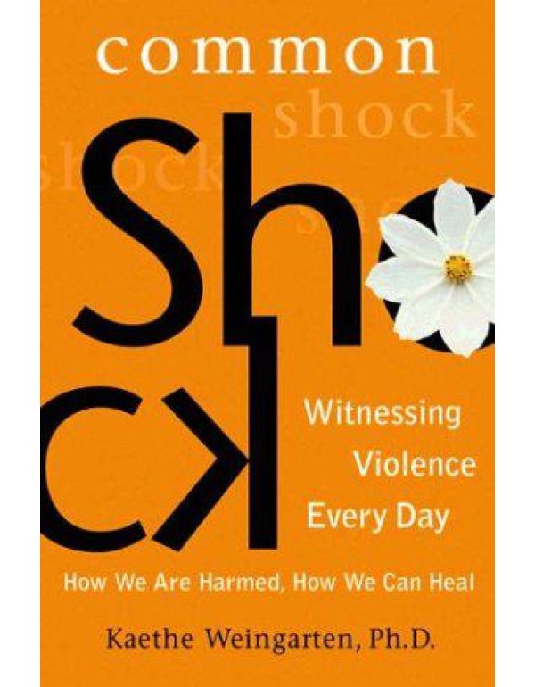 Common Shock: Witnessing Violence Every Day--How W...