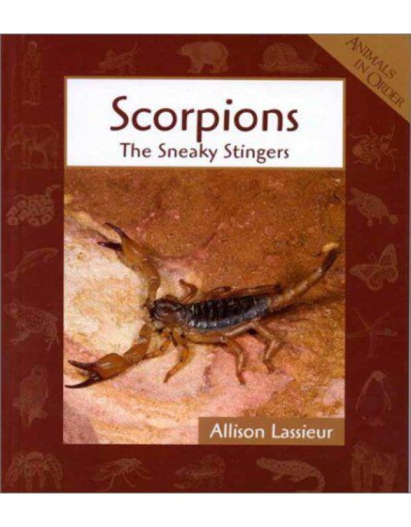 Scorpions: The Sneaky Stingers (Animals in Order)