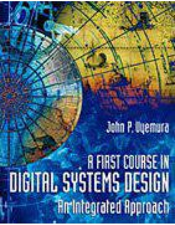 A First Course in Digital Systems Design: An Integ...