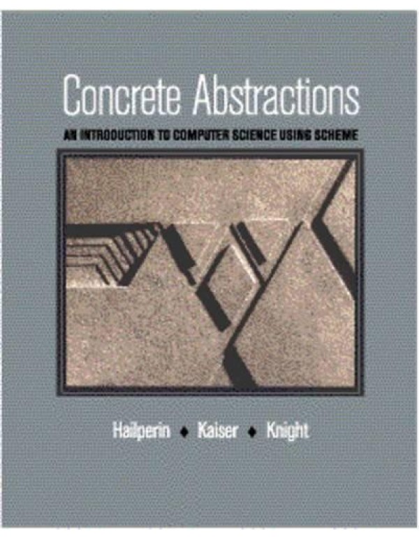 Concrete Abstractions: An Introduction to Computer...