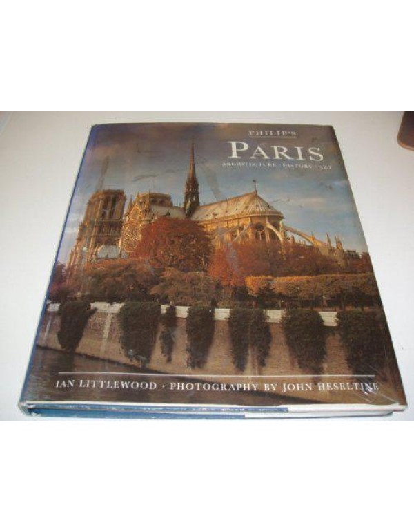 Philip's Paris: Architecture, History, Art (Philip...