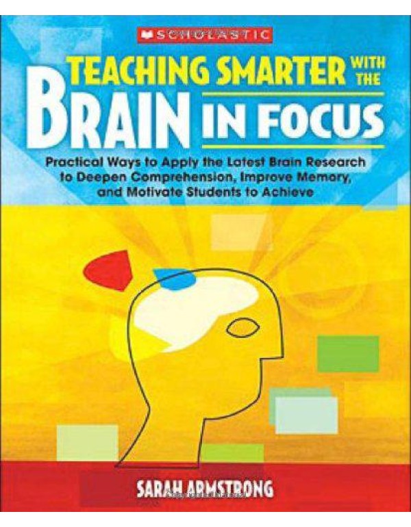 Teaching Smarter With the Brain in Focus: Practica...