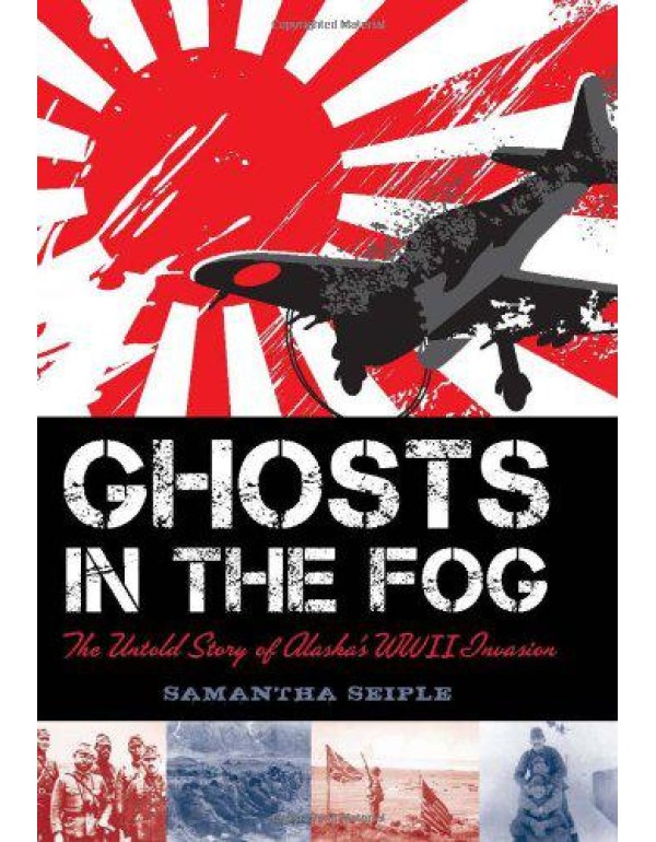 Ghosts in the Fog: The Untold Story of Alaska's WW...