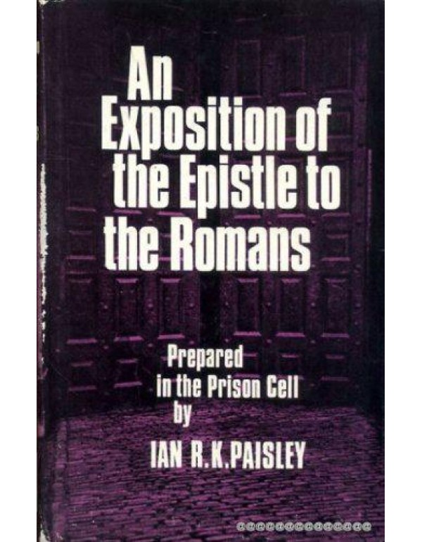 An Exposition of the Epistle to the Romans: Prepar...