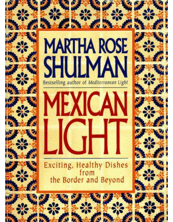 Mexican Light: Exciting, Healthy Recipes from the ...